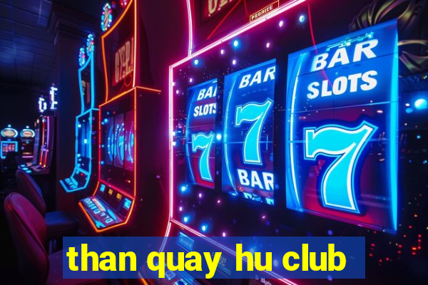 than quay hu club