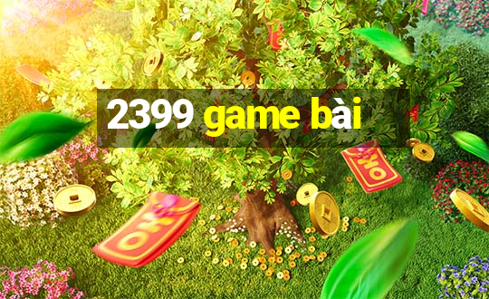 2399 game bài