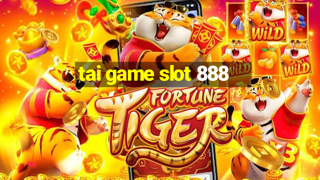 tai game slot 888