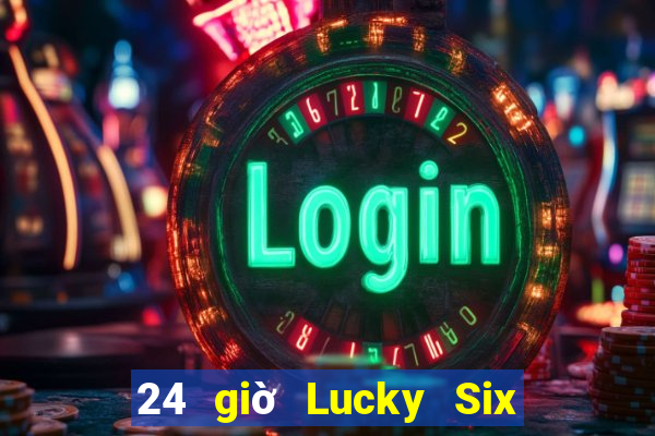 24 giờ Lucky Six Lion Platform