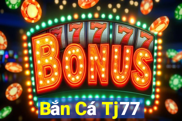 Bắn Cá Tj77