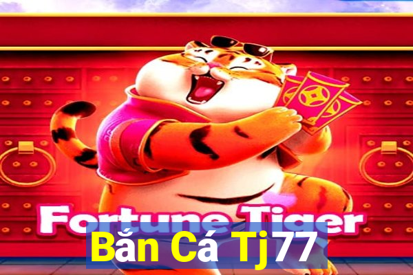 Bắn Cá Tj77