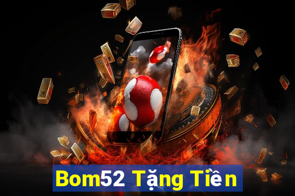 Bom52 Tặng Tiền