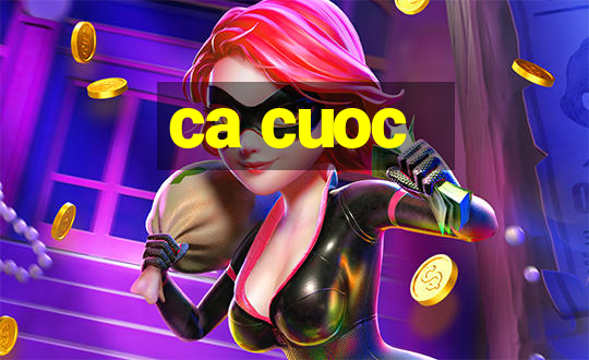 ca cuoc