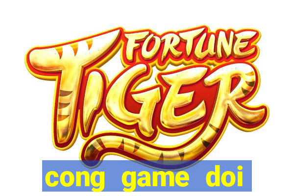 cong game doi thuong 2020