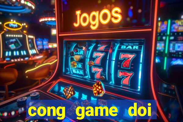 cong game doi thuong 2020