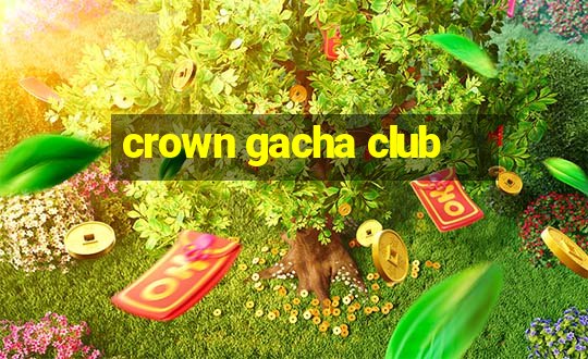 crown gacha club