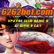 Vpay88 Club Game Bài Binh 9 Cây