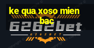 ke qua xoso mien bac