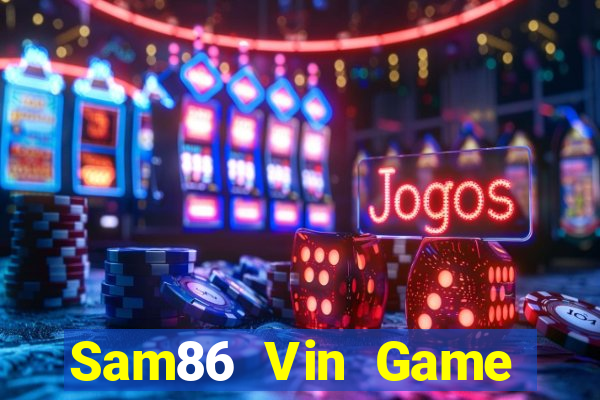 Sam86 Vin Game Bài Tài Xỉu