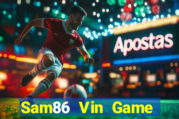 Sam86 Vin Game Bài Tài Xỉu