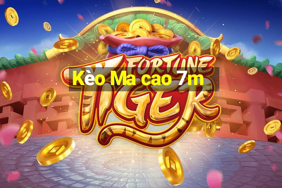 Kèo Ma cao 7m