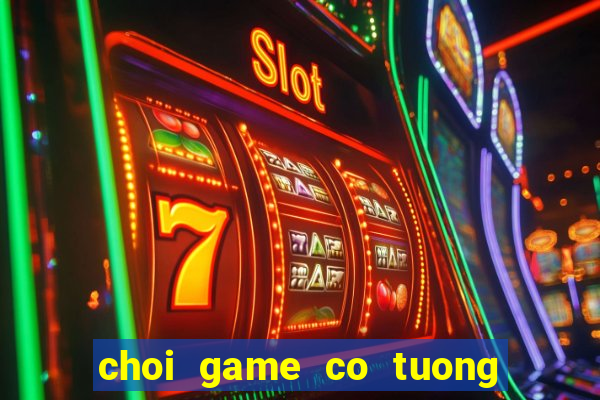 choi game co tuong mien phi voi may tinh