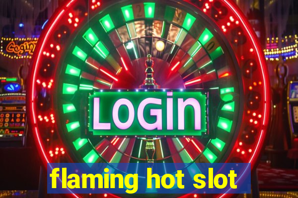 flaming hot slot