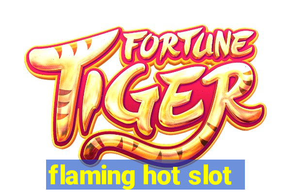 flaming hot slot