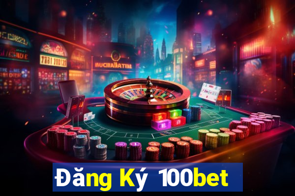 Đăng Ký 100bet