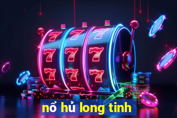 nổ hủ long tinh