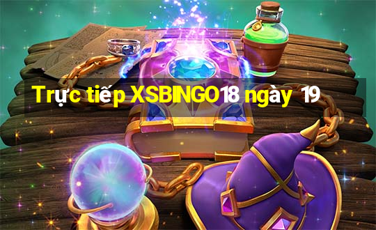 Trực tiếp XSBINGO18 ngày 19