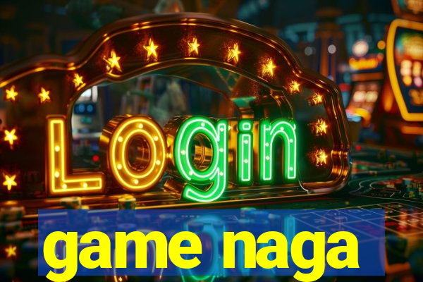 game naga