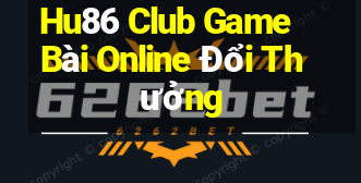 Hu86 Club Game Bài Online Đổi Thưởng