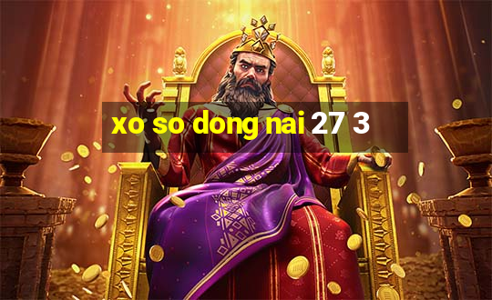 xo so dong nai 27 3