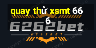 quay thử xsmt 666