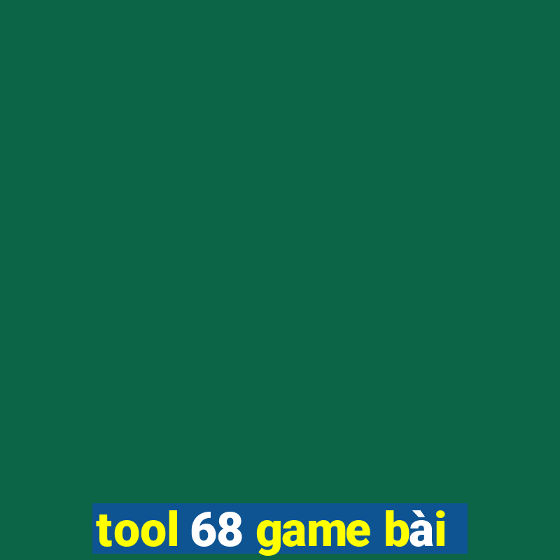 tool 68 game bài