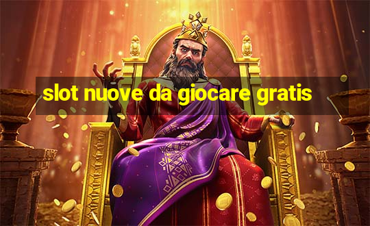 slot nuove da giocare gratis