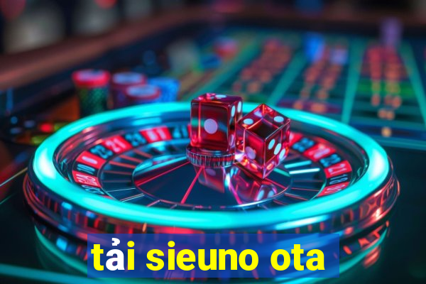 tải sieuno ota