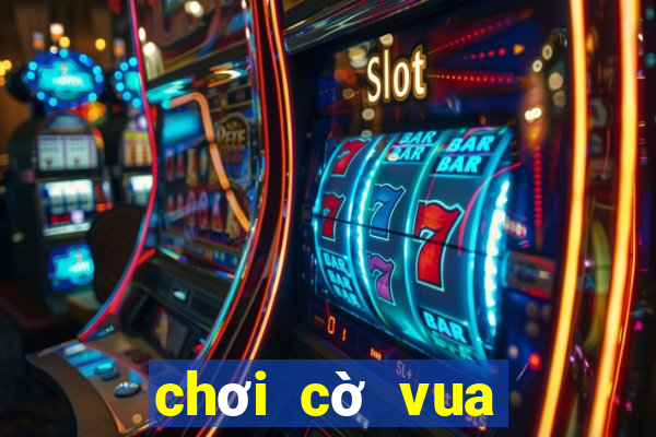 chơi cờ vua online game vui