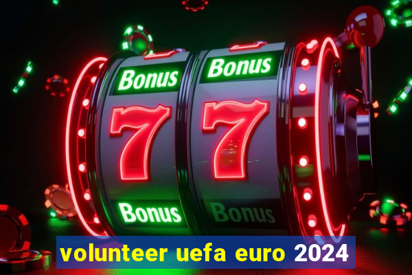 volunteer uefa euro 2024