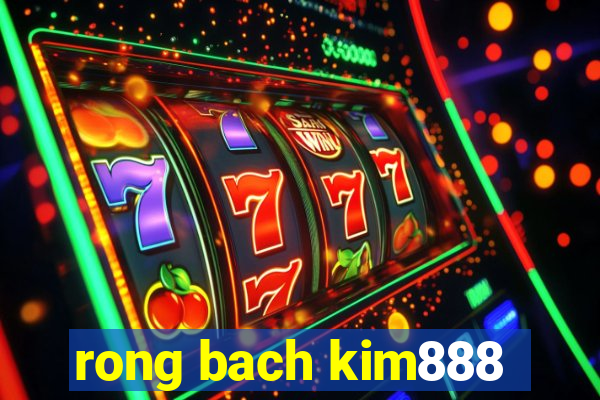 rong bach kim888