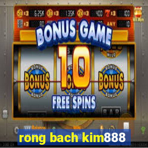 rong bach kim888