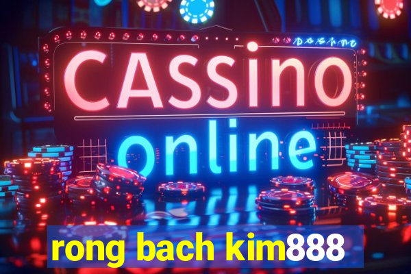 rong bach kim888