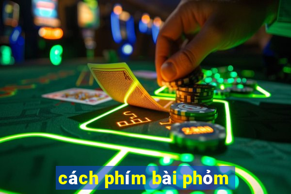 cách phím bài phỏm