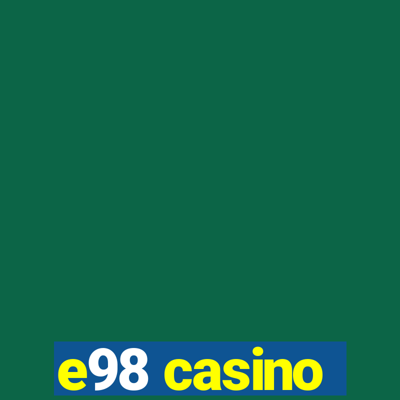 e98 casino