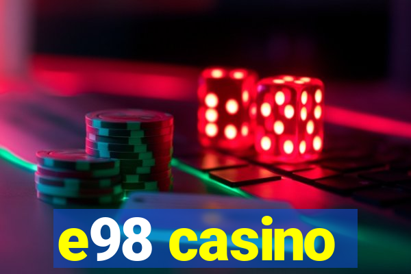 e98 casino