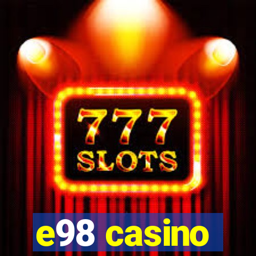 e98 casino