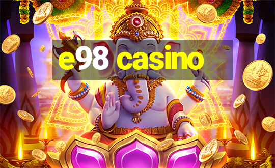 e98 casino