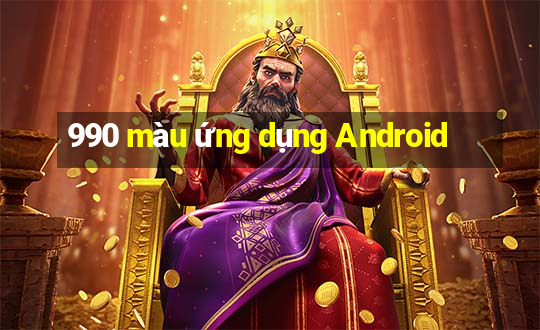 990 màu ứng dụng Android