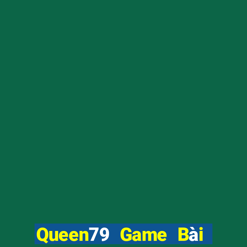 Queen79 Game Bài Poker Đổi Thưởng