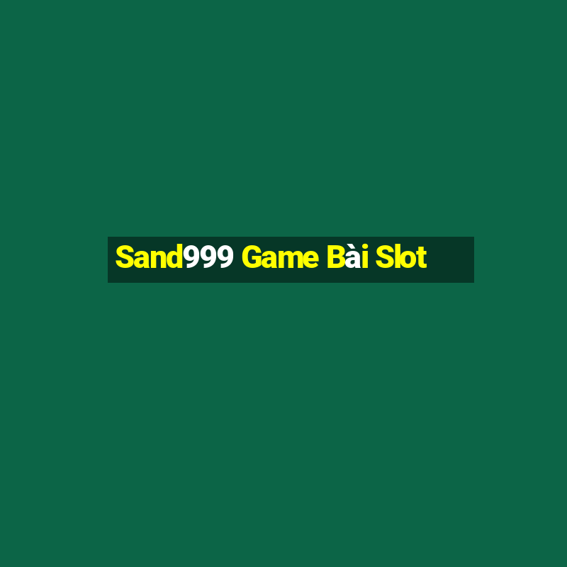 Sand999 Game Bài Slot