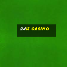 24k casino