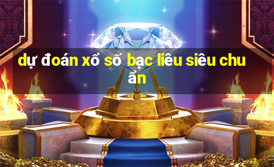 dự đoán xổ số bạc liêu siêu chuẩn