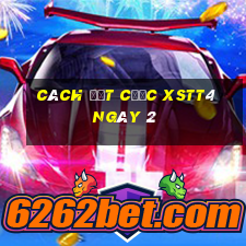 Cách đặt cược XSTT4 ngày 2