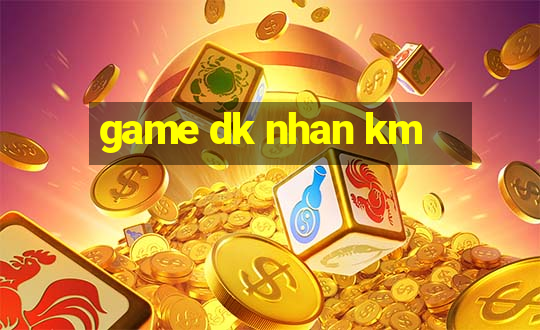 game dk nhan km