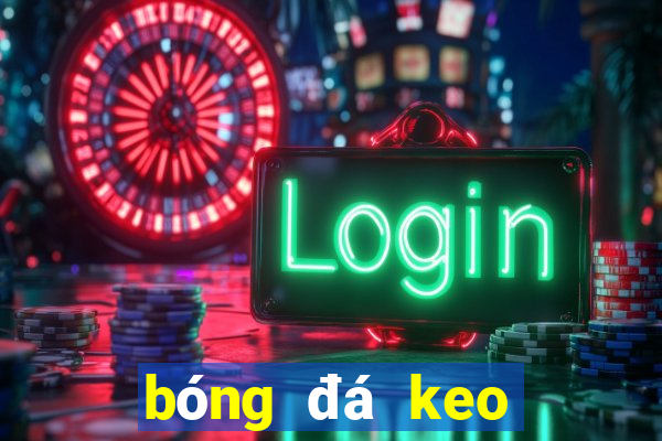 bóng đá keo nhà cái