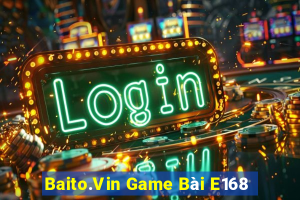 Baito.Vin Game Bài E168