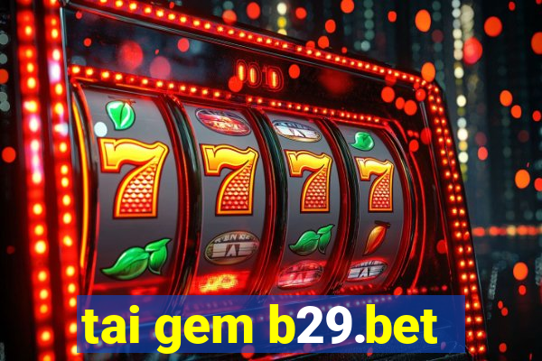 tai gem b29.bet