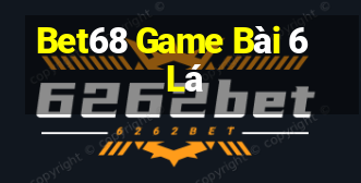 Bet68 Game Bài 6 Lá